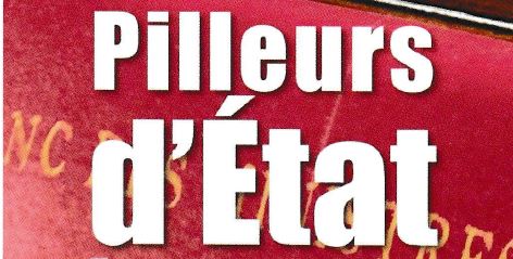 Information relayée – Pilleurs d&rsquo;Etat, encore et encore